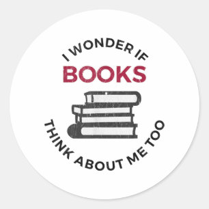 Sticker Rond Je Me Demande Si Les Livres Pensent À Moi Aussi -