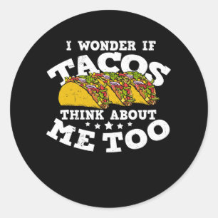 Sticker Rond Je Me Demande Si Tacos Pense À Moi Trop Drôle Taco