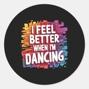 Sticker Rond Je Me Sens Mieux Quand Je Danse