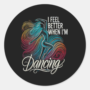 Sticker Rond Je me sens mieux quand je danse 6