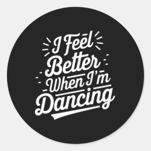 Sticker Rond Je me sens mieux quand je danse Chemise Danser Amo