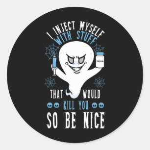 Sticker Rond Je Me Suis Injecté Avec Des Choses Qui Vous Tuerai