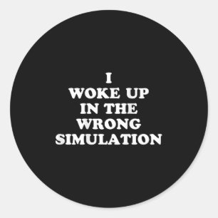 Sticker Rond Je Me Suis Réveillé Dans La Mauvaise Simulation Dr
