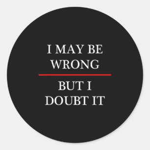 Sticker Rond Je Me Trompe Peut-Être - Mais Je Le Doute - Drôle