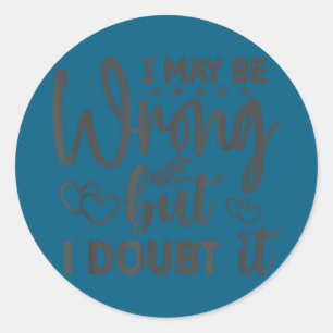 Sticker Rond Je me trompe peut-être, mais j'en doute
