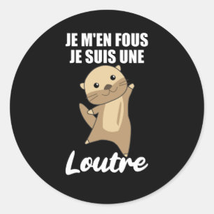 Sticker Rond Je M'en Fous Je Suis Une Loutre - Sweet Otter