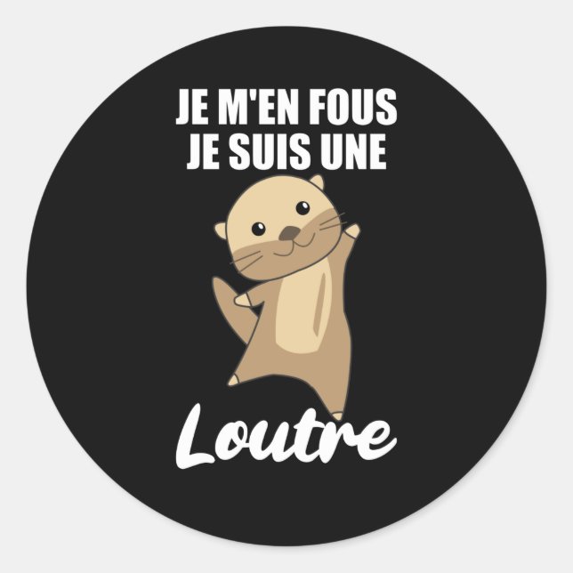 Sticker Rond Je M'en Fous Je Suis Une Loutre - Sweet Otter (Devant)