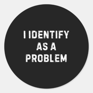 Sticker Rond Je M'Identifie Comme Un Problème Drôle Humour Sarc
