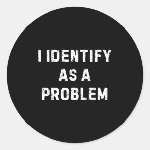Sticker Rond Je M'Identifie Comme Un Problème Drôle Humour Sarc