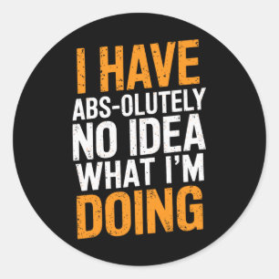 Sticker Rond Je n'ai absolument aucune idée de ce que je fais G