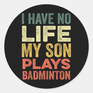 Sticker Rond Je N'Ai Aucune Vie Mon Fils Joue À Badminton Sport