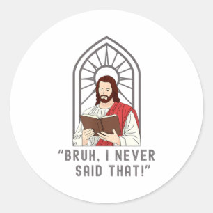 Sticker Rond Je n'ai jamais dit ça drôle sarcasme chrétien Jésu
