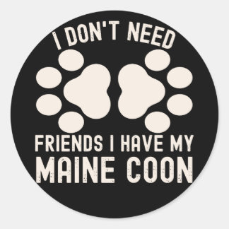 Sticker Rond Je n'ai pas besoin d'amis que j'ai mon Maine Coon