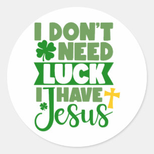 Sticker Rond Je n'ai pas besoin de chance, j'ai Jésus ✝️ ☘️