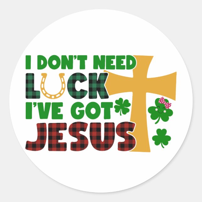 Sticker Rond Je n'ai pas besoin de chance, j'ai Jésus ✝️ ☘️ (Devant)
