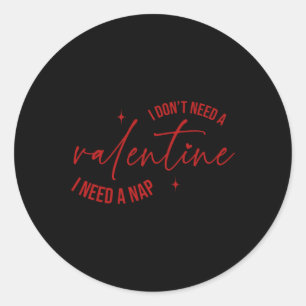Sticker Rond Je n'ai pas besoin d'une Saint Valentin, j'ai beso