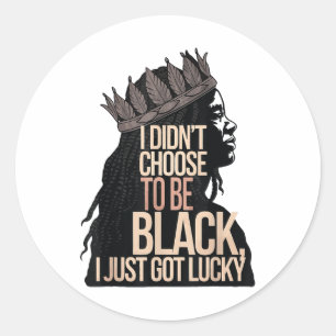 Sticker Rond Je N'Ai Pas Choisi D'Être Noir Je Viens D'Avoir De