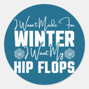 Sticker Rond Je n'ai pas été fait pour l'hiver je veux mes claq