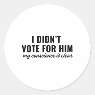 Sticker Rond Je n'ai pas voté pour lui, ma conscience est clair