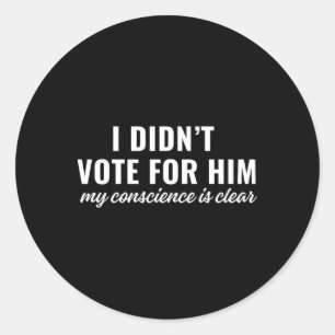 Sticker Rond Je n'ai pas voté pour lui ma conscience est claire