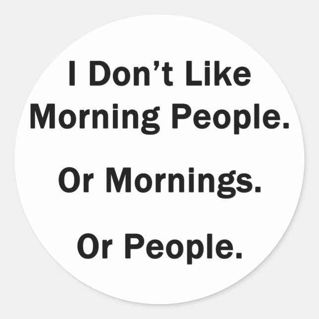 Sticker Rond Je n'aime pas les gens du matin. (Devant)