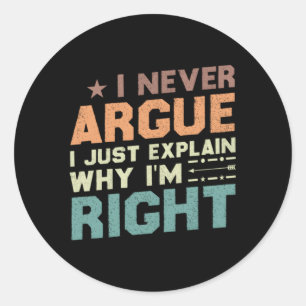 Sticker Rond Je N'Argumente Jamais Que J'Explique Juste Pourquo