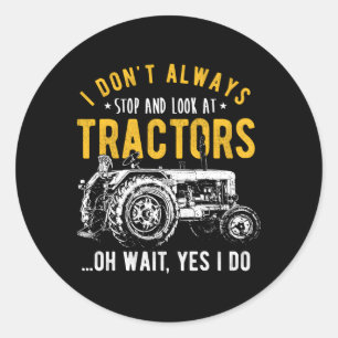 Sticker Rond Je N'Arrête Pas Toujours De Regarder Les Tracteurs