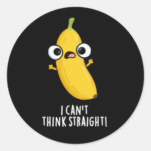 Sticker Rond Je n'arrive pas à penser carrément drôle Banana Pu