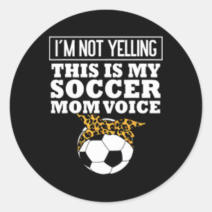 Sticker Rond Je Ne Crie Pas C'est Ma Voix De Maman De Footballe