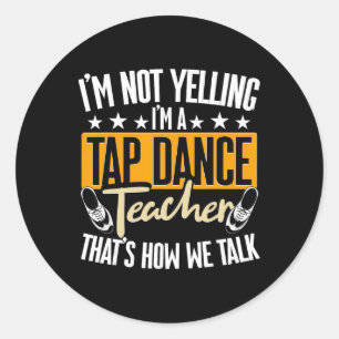 Sticker Rond Je ne crie pas, je suis professeur de danse tap, d