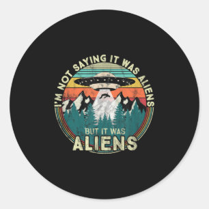 Sticker Rond Je Ne Dis Pas Que C'Était Des Aliens - Drôle Ufo