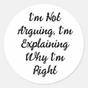 Sticker Rond Je ne discute pas, j'explique pourquoi j'ai raison