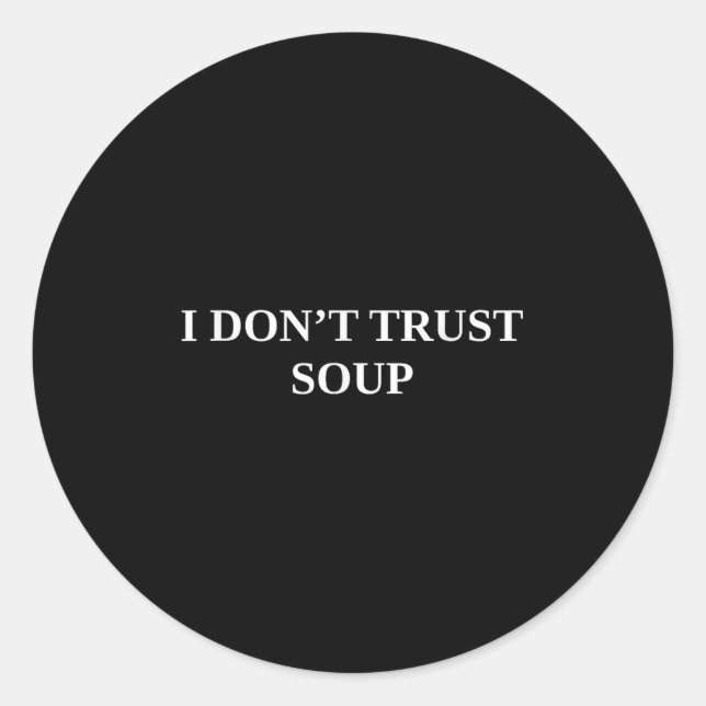 Sticker Rond Je ne fais pas confiance à la soupe (Devant)