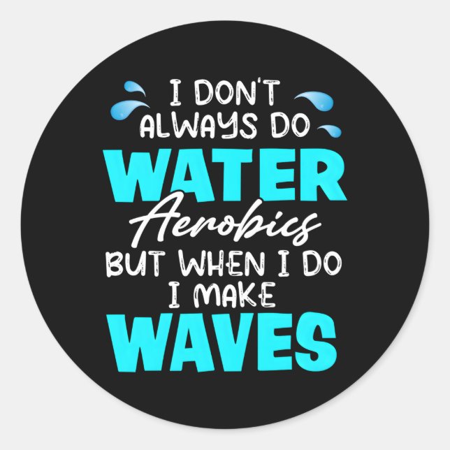 Sticker Rond Je Ne Fais Pas Toujours De L'Aérobic À Eau, Mais Q (Devant)