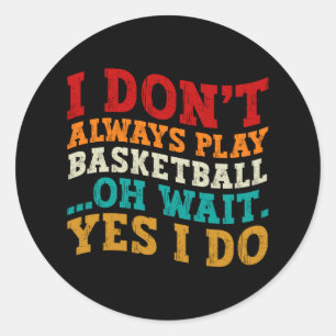 Sticker Rond Je ne joue pas toujours au basket-ball Oh Attends