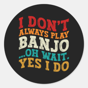 Sticker Rond Je ne joue pas toujours Banjo Oh Attends Oui Je fa