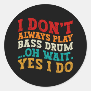 Sticker Rond Je ne joue pas toujours Bass Drum Oh Attends Oui J