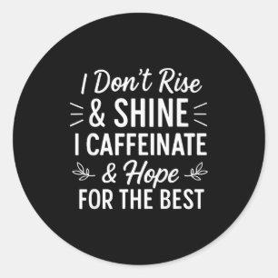 Sticker Rond Je ne me lève pas et je ne brille pas Caféine Café