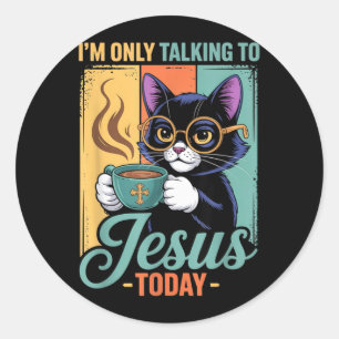 Sticker Rond Je ne parle qu'à Jésus aujourd'hui Chat noir chrét