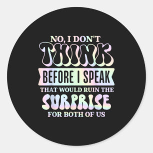 Sticker Rond Je ne pense pas avant de parler, cela ruinerait le