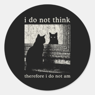 Sticker Rond Je Ne Pense Pas Donc Je Ne Suis Pas, Drôle Chat Mo