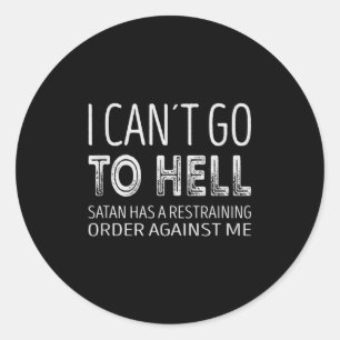 Sticker Rond Je ne peux pas aller en enfer. Satan a une ordonna