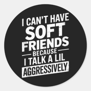 Sticker Rond Je Ne Peux Pas Avoir D'Amis Doux Parce Que Je Parl