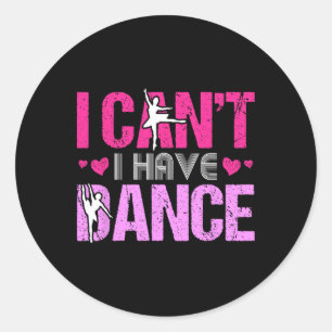 Sticker Rond Je ne peux pas avoir de filles de danse danse dans