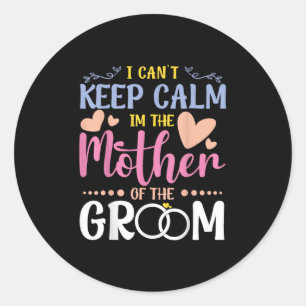 Sticker Rond Je Ne Peux Pas Garder Le Calme Ma Mère Du Mariage 