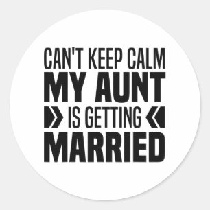 Sticker Rond Je ne peux pas garder le calme Ma tante se marie d