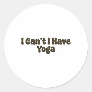 Sticker Rond Je ne peux pas, j'ai du yoga Amusant pour les amat