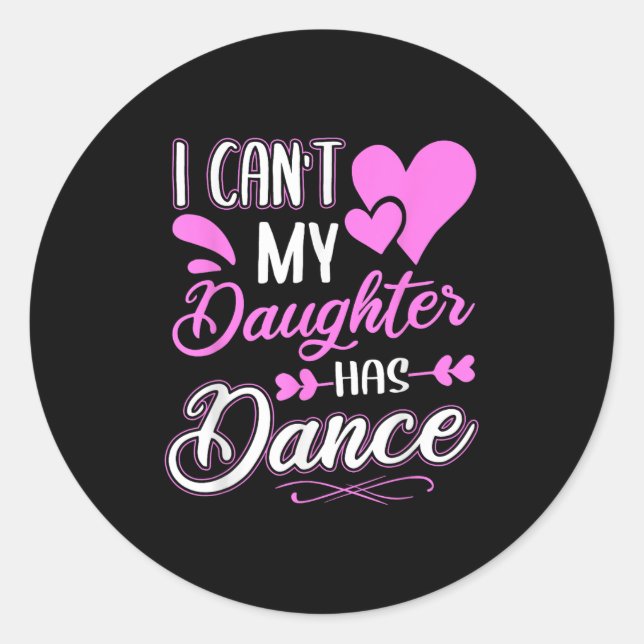 Sticker Rond Je ne peux pas, ma fille a une danse  (Devant)