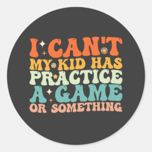Sticker Rond Je ne peux pas, mon enfant a un entraînement ou un