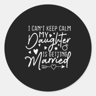 Sticker Rond Je ne peux pas rester calme ma fille se marie Nous